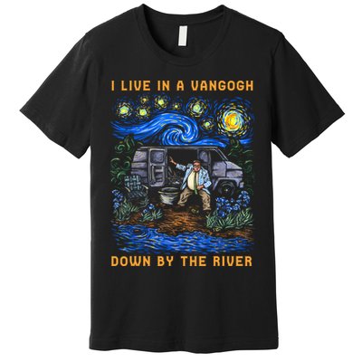 I Live In A Van Gogh Down By The River Premium T-Shirt