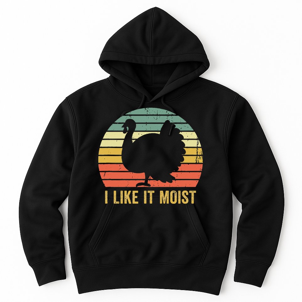 I Like It Moist Funny Thanksgiving Turkey Trot Vintage Hoodie