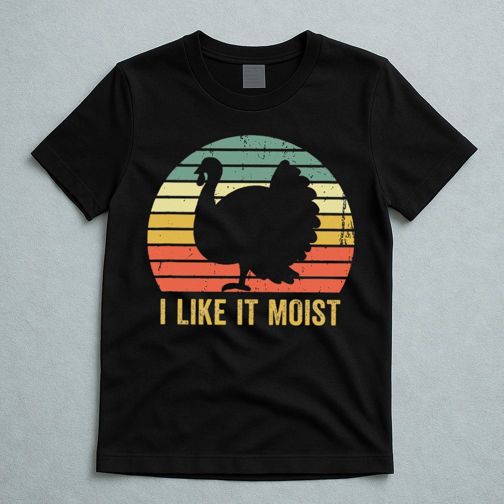 I Like It Moist Funny Thanksgiving Turkey Trot Vintage T-Shirt