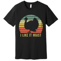 I Like It Moist Funny Thanksgiving Turkey Trot Vintage Premium T-Shirt