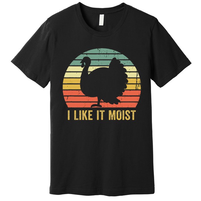 I Like It Moist Funny Thanksgiving Turkey Trot Vintage Premium T-Shirt