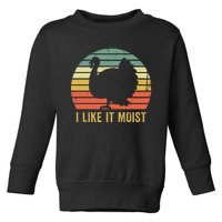 I Like It Moist Funny Thanksgiving Turkey Trot Vintage Toddler Sweatshirt