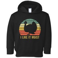 I Like It Moist Funny Thanksgiving Turkey Trot Vintage Toddler Hoodie