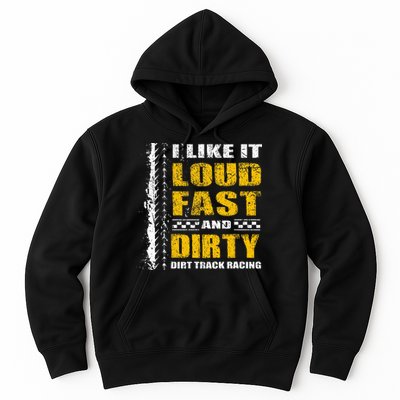 I Like It Loud Fast And Dirty Stock Car Dirt Track Racing Hoodie