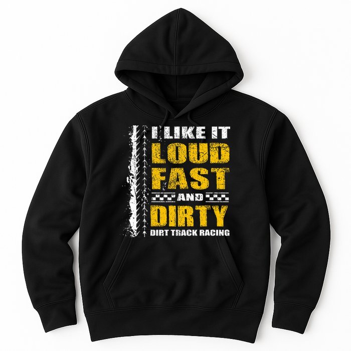 I Like It Loud Fast And Dirty Stock Car Dirt Track Racing Hoodie