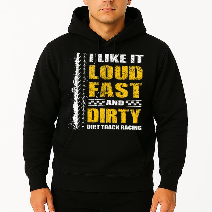 I Like It Loud Fast And Dirty Stock Car Dirt Track Racing Hoodie