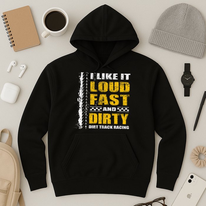 I Like It Loud Fast And Dirty Stock Car Dirt Track Racing Hoodie