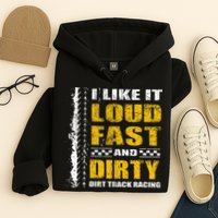 I Like It Loud Fast And Dirty Stock Car Dirt Track Racing Hoodie
