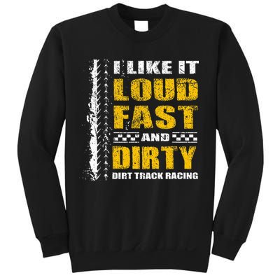 I Like It Loud Fast And Dirty Stock Car Dirt Track Racing Sweatshirt