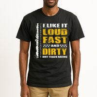 I Like It Loud Fast And Dirty Stock Car Dirt Track Racing Tall T-Shirt