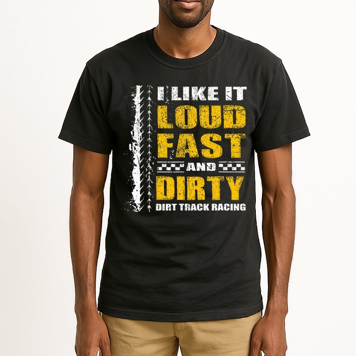 I Like It Loud Fast And Dirty Stock Car Dirt Track Racing Tall T-Shirt