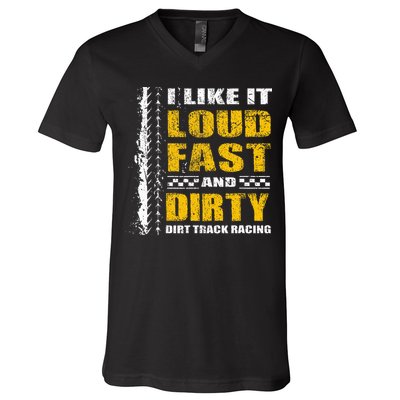 I Like It Loud Fast And Dirty Stock Car Dirt Track Racing V-Neck T-Shirt