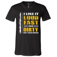 I Like It Loud Fast And Dirty Stock Car Dirt Track Racing V-Neck T-Shirt