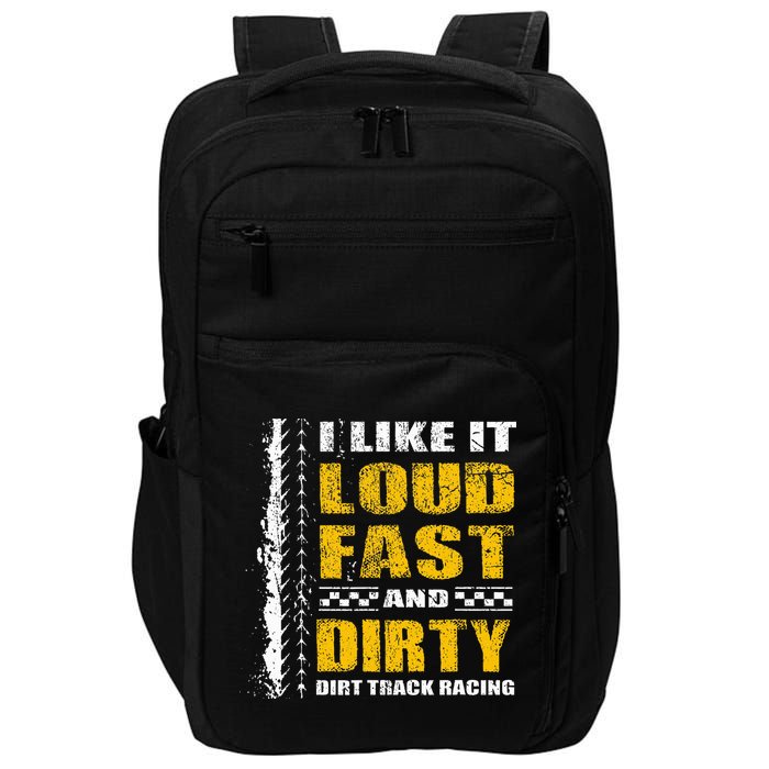 I Like It Loud Fast And Dirty Stock Car Dirt Track Racing Impact Tech Backpack