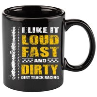 I Like It Loud Fast And Dirty Stock Car Dirt Track Racing 11oz C Handle Ceramic Mug