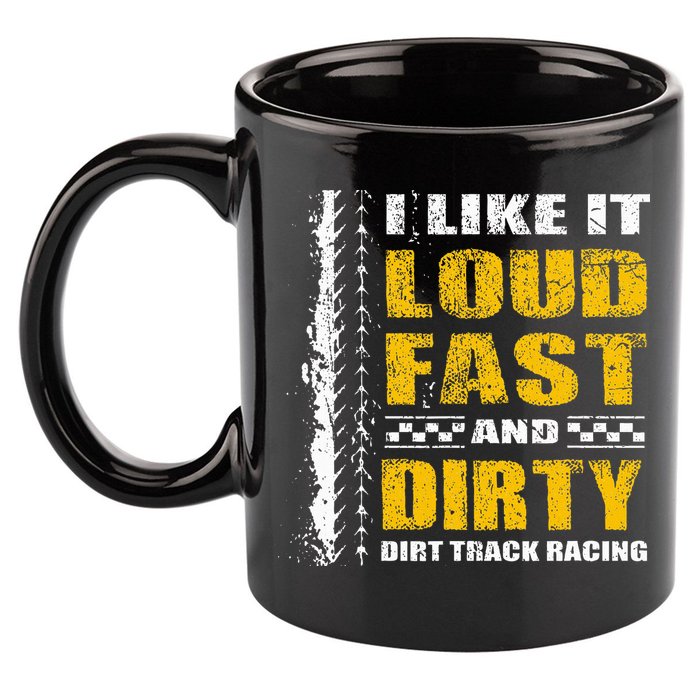 I Like It Loud Fast And Dirty Stock Car Dirt Track Racing 11oz C Handle Ceramic Mug