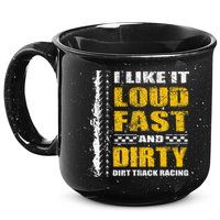 I Like It Loud Fast And Dirty Stock Car Dirt Track Racing 15oz Campfire Ceramic Mug