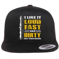 I Like It Loud Fast And Dirty Stock Car Dirt Track Racing Flat Bill Trucker Hat
