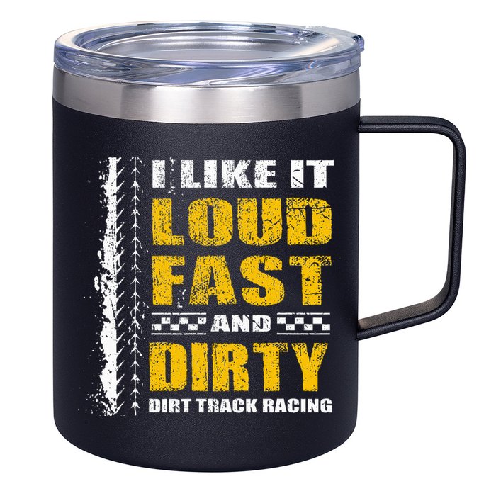I Like It Loud Fast And Dirty Stock Car Dirt Track Racing 12oz Stainless Steel Coffee Mug