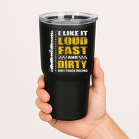 I Like It Loud Fast And Dirty Stock Car Dirt Track Racing Tumbler