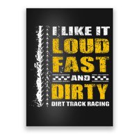 I Like It Loud Fast And Dirty Stock Car Dirt Track Racing Poster