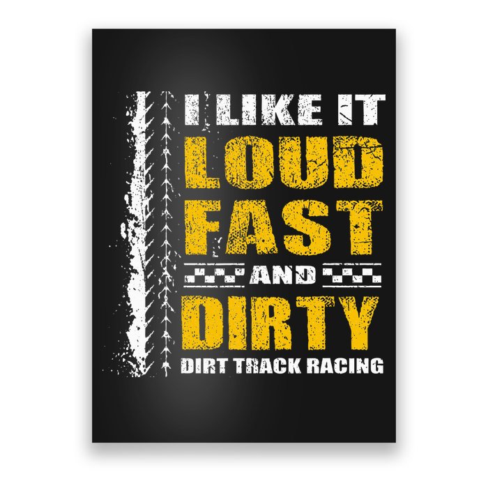 I Like It Loud Fast And Dirty Stock Car Dirt Track Racing Poster