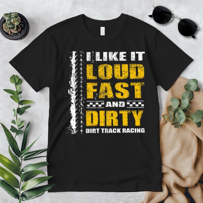 I Like It Loud Fast And Dirty Stock Car Dirt Track Racing Premium T-Shirt