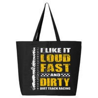 I Like It Loud Fast And Dirty Stock Car Dirt Track Racing 25L Jumbo Tote
