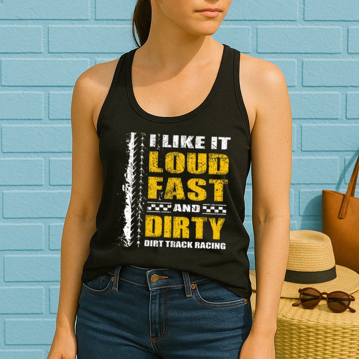 I Like It Loud Fast And Dirty Stock Car Dirt Track Racing Womens Tank Top