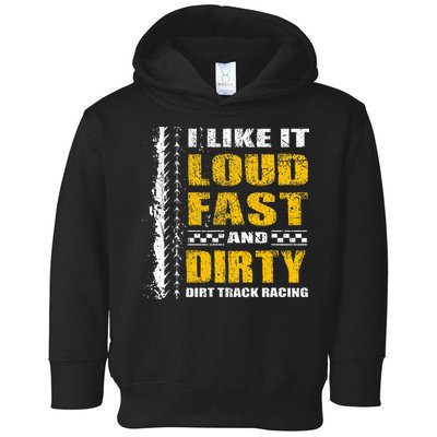 I Like It Loud Fast And Dirty Stock Car Dirt Track Racing Toddler Hoodie