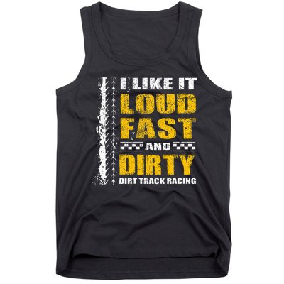 I Like It Loud Fast And Dirty Stock Car Dirt Track Racing Tank Top