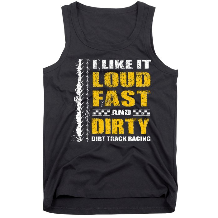 I Like It Loud Fast And Dirty Stock Car Dirt Track Racing Tank Top