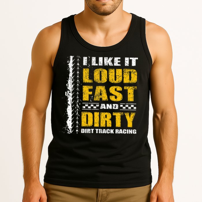 I Like It Loud Fast And Dirty Stock Car Dirt Track Racing Tank Top