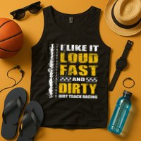 I Like It Loud Fast And Dirty Stock Car Dirt Track Racing Tank Top