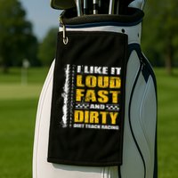 I Like It Loud Fast And Dirty Stock Car Dirt Track Racing Golf Towel