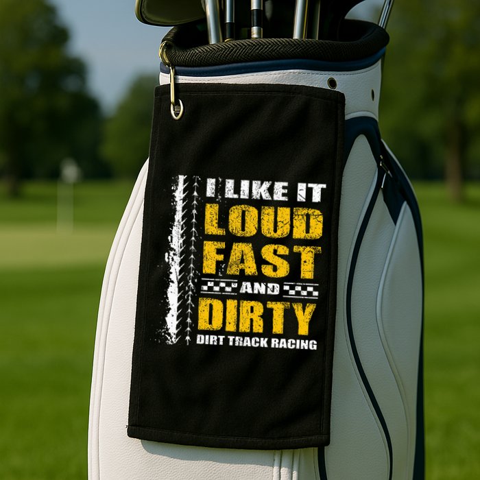 I Like It Loud Fast And Dirty Stock Car Dirt Track Racing Golf Towel