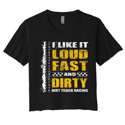 I Like It Loud Fast And Dirty Stock Car Dirt Track Racing Women's Crop Top Tee