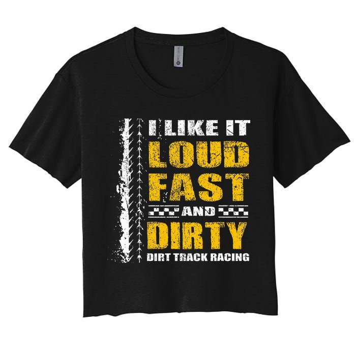 I Like It Loud Fast And Dirty Stock Car Dirt Track Racing Women's Crop Top Tee