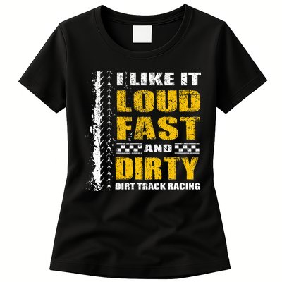 I Like It Loud Fast And Dirty Stock Car Dirt Track Racing Womens T-Shirt