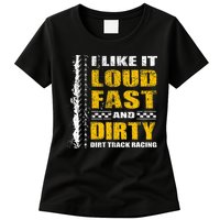 I Like It Loud Fast And Dirty Stock Car Dirt Track Racing Womens T-Shirt