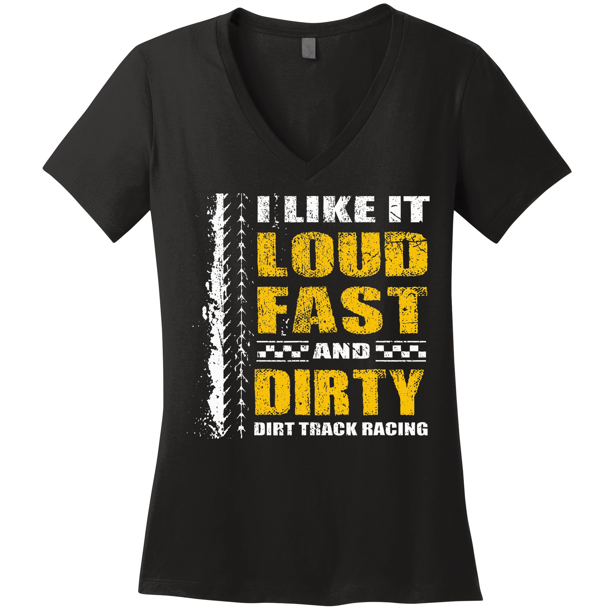 I Like It Loud Fast And Dirty Stock Car Dirt Track Racing Women's V-Neck T-Shirt
