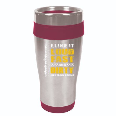 I Like It Loud Fast And Dirty Stock Car Dirt Track Racing 16oz Travel Tumbler