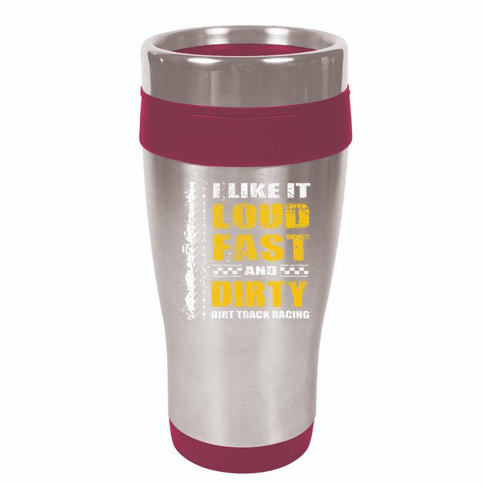 I Like It Loud Fast And Dirty Stock Car Dirt Track Racing 16oz Travel Tumbler