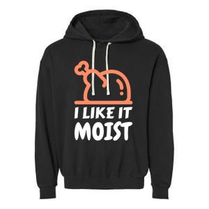 I Like It Moist Funny Turkey Thanksgiving Christmas Dinner Gift Garment-Dyed Fleece Hoodie