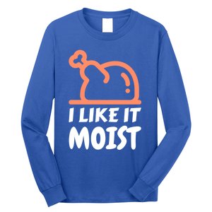 I Like It Moist Funny Turkey Thanksgiving Christmas Dinner Gift Long Sleeve Shirt