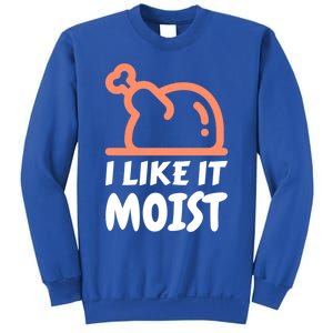 I Like It Moist Funny Turkey Thanksgiving Christmas Dinner Gift Sweatshirt