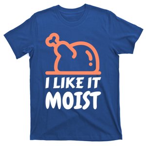 I Like It Moist Funny Turkey Thanksgiving Christmas Dinner Gift T-Shirt