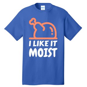 I Like It Moist Funny Turkey Thanksgiving Christmas Dinner Gift Tall T-Shirt