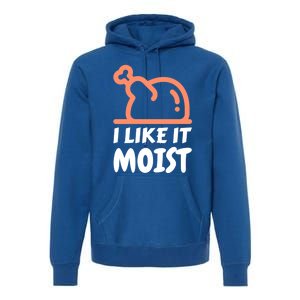 I Like It Moist Funny Turkey Thanksgiving Christmas Dinner Gift Premium Hoodie