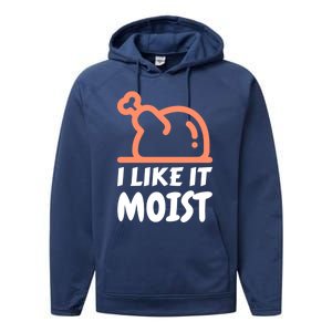 I Like It Moist Funny Turkey Thanksgiving Christmas Dinner Gift Performance Fleece Hoodie